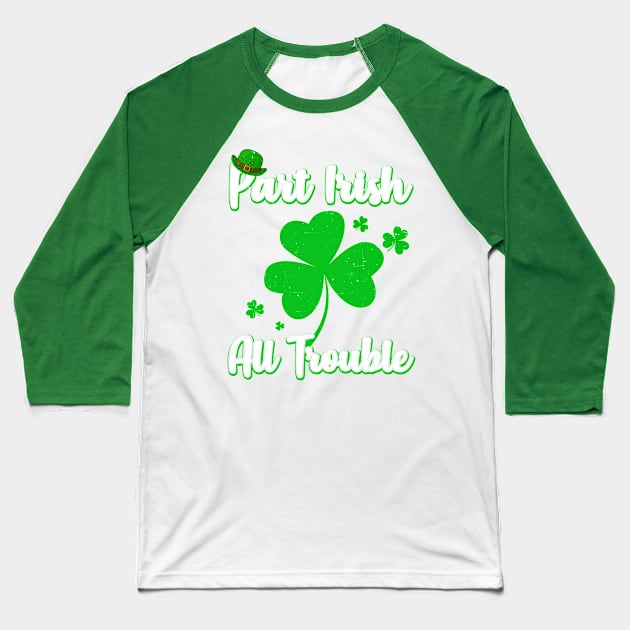 St Patricks Day Part Irish All Trouble Funny Party Baseball T-Shirt by Marks Kayla